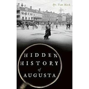 Hidden History of Augusta, Hardcover - Tom Mack imagine