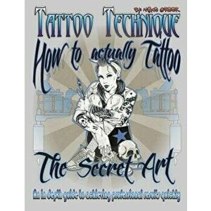 Tattoo technique (How to actually tattoo): The Secret Art, Paperback - Michael Thomas Greer imagine