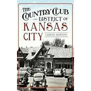The Country Club District of Kansas City, Hardcover - Ladene Morton imagine