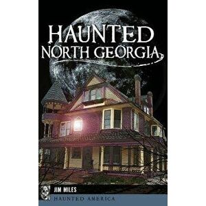 Haunted North Georgia, Hardcover - Jim Miles imagine