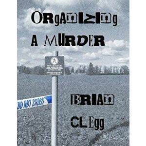 Organizing a Murder: 12 mystery party games, Paperback - Brian Clegg imagine