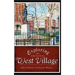 Exploring the Original West Village, Hardcover - Alfred Pommer imagine