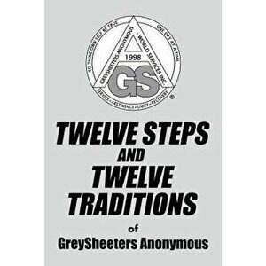 TWELVE STEPS AND TWELVE TRADITIONS of GreySheeters Anonymous, Paperback - Greysheeters Anonymous imagine