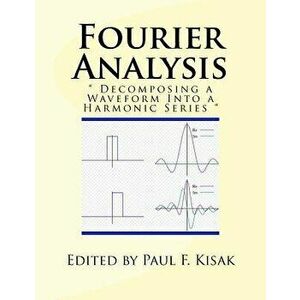 Fourier Analysis: " Decomposing a Waveform Into a Harmonic Series ", Paperback - Edited by Paul F. Kisak imagine