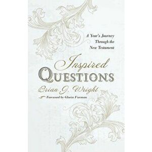 Inspired Questions: A Year's Journey Through the New Testament, Paperback - Brian J. Wright imagine