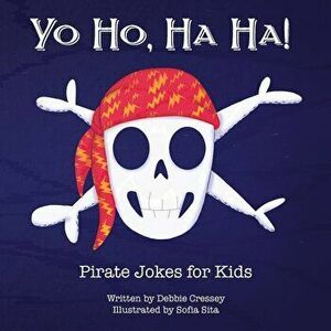 Yo Ho, Ha Ha! Pirate Jokes for Kids, Paperback - Debbie Cressey imagine