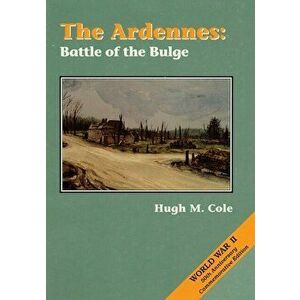 The Ardennes: Battle of the Bulge, Paperback - Hugh M. Cole imagine