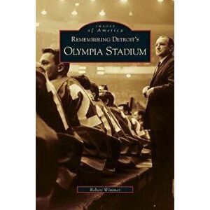 Remembering Detroit's Olympia Stadium, Hardcover - Robert Wimmer imagine
