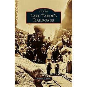 Lake Tahoe's Railroads, Hardcover - Stephen E. Drew imagine