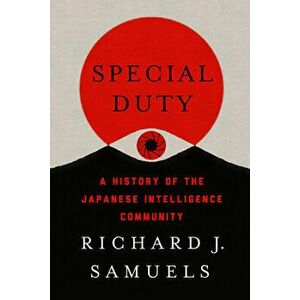 Special Duty: A History of the Japanese Intelligence Community, Hardcover - Richard J. Samuels imagine