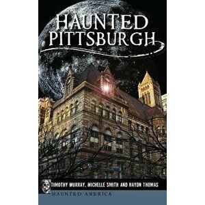 Haunted Pittsburgh, Hardcover - Timothy Murray imagine