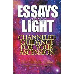 Essays of the Light: Channeled Guidance for Your Ascension, Paperback - Erin Michelle Galito imagine