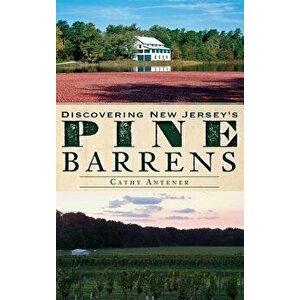 Discovering New Jersey's Pine Barrens, Hardcover - Cathy Antener imagine