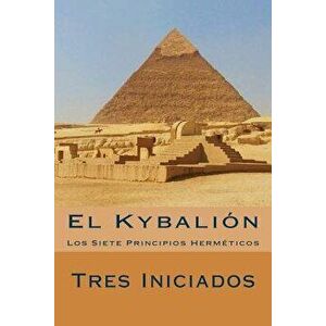 El Kybalion (Spanish Edition): Los Siete Principios Hermeticos, Paperback - Tres Iniciados imagine