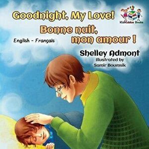 Goodnight, My Love! Bonne nuit, mon amour !: English French Bilingual Book for Kids, Paperback - Shelley Admont imagine