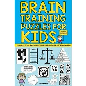 Brain Training Puzzles For Kids: 100 of the best brain teasers with over 50 puzzle types, Paperback - Clarity Media imagine