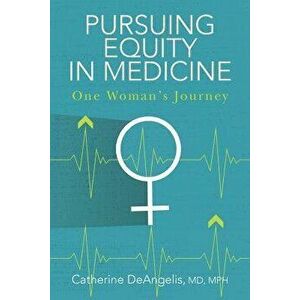 Pursuing Equity in Medicine: One Woman's Journey, Paperback - MD Mph Catherine Deangelis imagine