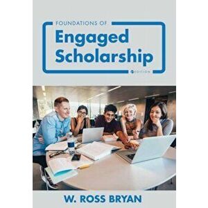 Foundations of Engaged Scholarship, Paperback - W. Ross Bryan imagine