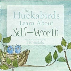 The Huckabirds Learn about Self-Worth, Paperback - J. R. Huckaby imagine