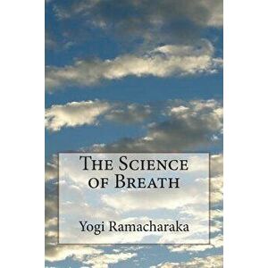 The Science of Breath, Paperback - Yogi Ramacharaka imagine