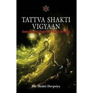 Tattva Shakti Vigyaan: Introducing Tantra To Modern Man, Paperback - Shakti Devpriya imagine