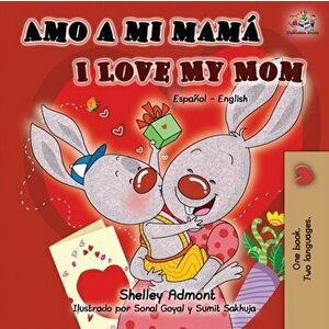 Amo a mi mam I Love My Mom: Spanish English Bilingual Book, Paperback - Shelley Admont imagine