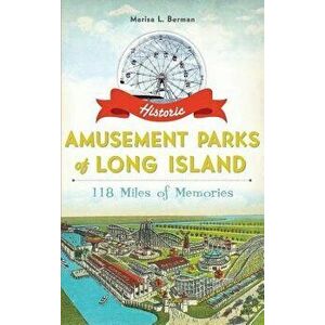Historic Amusement Parks of Long Island: 118 Miles of Memories, Hardcover - Marisa L. Berman imagine
