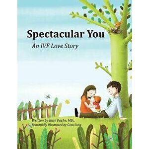 Spectacular You: An IVF Love Story, Paperback - Kate Pache imagine