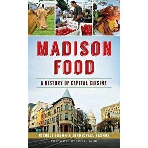 Madison Food: A History of Capital Cuisine, Hardcover - Nichole Fromm imagine