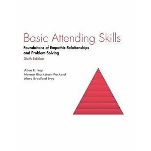 Basic Attending Skills: Foundations of Empathic Relationships and Problem Solving, Paperback - Allen E. Ivey imagine
