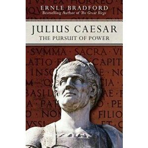 Julius Caesar: The Pursuit of Power, Paperback - Ernle Bradford imagine