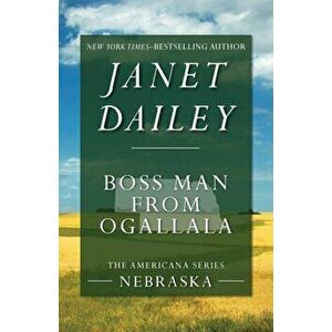 Boss Man from Ogallala, Paperback - Janet Dailey imagine