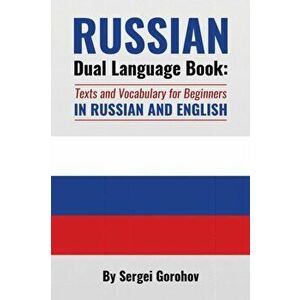 Russian Dual Language Book: Texts and Vocabulary for Beginners in Russian and English, Paperback - Sergei Gorohov imagine