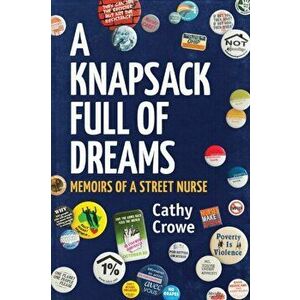 A Knapsack Full of Dreams: Memoirs of a Street Nurse, Paperback - Cathy Crowe imagine