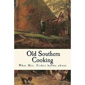 What Mrs. Fisher Knows about Old Southern Cooking, Paperback - Abby Fisher imagine
