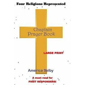 Chaplain Prayer Handbook LARGE PRINT: PRAYER HANDBOOK FOR Chaplains MINISTERS FIRST RESPONDERS HEALTH CARE PROVIDERS, Paperback - America Selby imagine