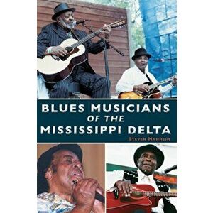 Blues Musicians of the Mississippi Delta, Hardcover - Steven Manheim imagine