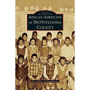 African Americans of Spotsylvania County, Hardcover - Terry Miller imagine