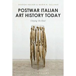 Postwar Italian Art History Today: Untying 'the Knot', Paperback - Sharon Hecker imagine
