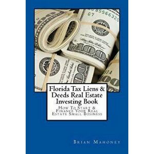 Florida Tax Liens & Deeds Real Estate Investing Book: How to Start & Finance Your Real Estate Small Business, Paperback - Brian Mahoney imagine
