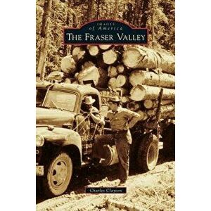Fraser Valley, Hardcover - Charles Clayton imagine