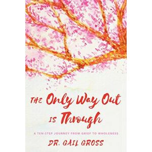 The Only Way Out is Through, Paperback - Gail Gross imagine