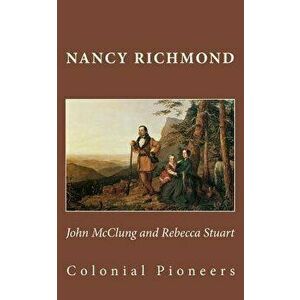 John McClung and Rebecca Stuart: Colonial Pioneers, Paperback - Nancy Richmond imagine