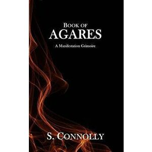 Book of Agares: A Manifestation Grimoire, Paperback - S. Connolly imagine