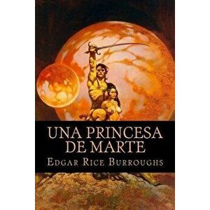 Una Princesa de Marte, Paperback - Edgar Rice Burroughs imagine