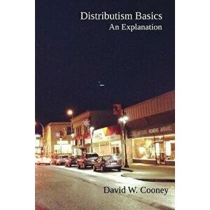 Distributism Basics: An Explanation, Paperback - David W. Cooney imagine