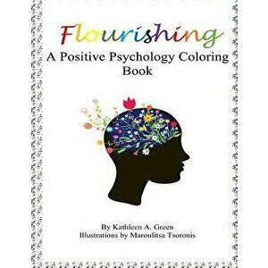Flourishing - A Positive Psychology Coloring Book, Paperback - Kathleen a. Green imagine