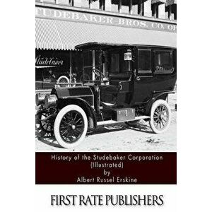 History of the Studebaker Corporation (Illustrated), Paperback - Albert Russel Erskine imagine