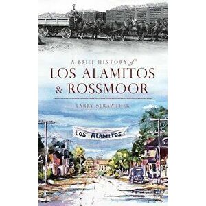 A Brief History of Los Alamitos & Rossmoor, Hardcover - Larry Strawther imagine