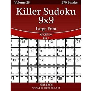 Killer Sudoku 9x9 Large Print - Medium - Volume 26 - 270 Logic Puzzles, Paperback - Nick Snels imagine